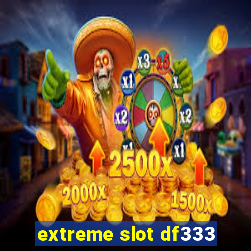 extreme slot df333